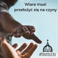 Wiara musi przełożyć się na czyny