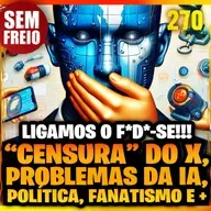 270 – Mais um: Atualidades: Problemas da IA, Censura, política e +