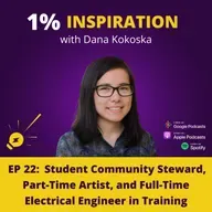 22. Dana Kokoska - Student Community Steward, Part-Time Artist, and Full-Time Electrical Engineer in Training
