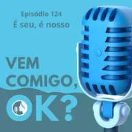 #124. É seu, é nosso
