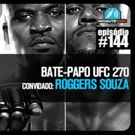 NocauteCast #144 - Entrevista com Roggers Sousa + UFC 270.