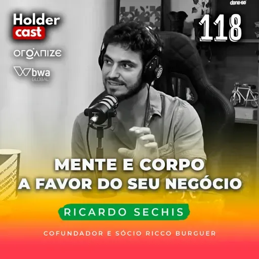 #118: MENTE E CORPO A FAVOR DO SEU NEGÓCIO, com Ricardo Sechis