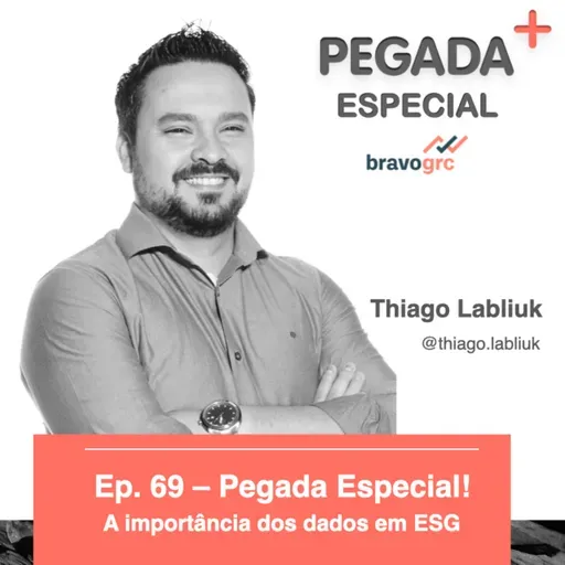 Ep. 69 - Pegada Especial - Thiago Labliuk - Bravo GRC