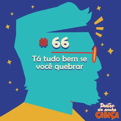 Episódio 66 - Tá tudo bem se você quebrar