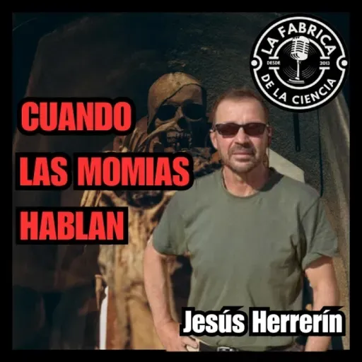 ¿Qué nos dicen las momias? Entrevista a un antropólogo que las estudia. Con Jesús Herrerín. 658LFDLC