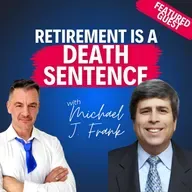 “Retirement Is a Death Sentence”—Michael J. Frank on Staying Sharp, Giving Back, and Building Again