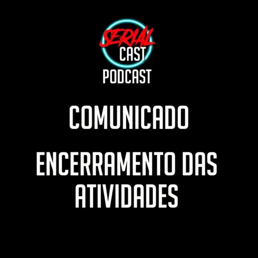 ENCERRAMENTO DO SERIAL CAST