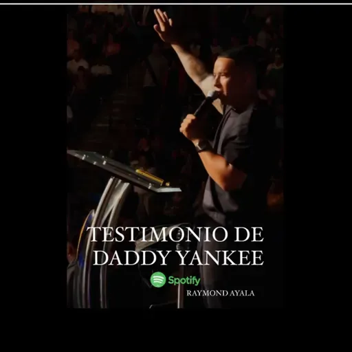 TESTIMONIO DE DADDY YANKEE (Raymond Ayala) 
