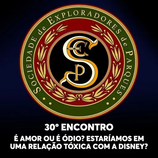 S.E.P. 30º Encontro - É amor ou é ódio? Estaríamos em uma relação tóxica com a Disney?