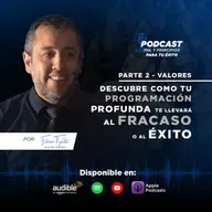 PARTE 2 - “VALORES: Descubre como tu programación profunda te llevará al fracaso o al éxito”