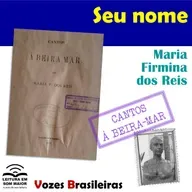 T4 #ep006 Vozes Brasileiras: "Seu nome" de "Cantos à beira-mar" (Maria Firmina)