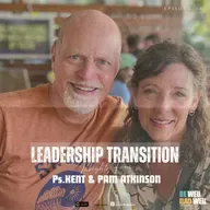 Leadership Transition: Insights from Pastor Kent and Pam Atkinson || Epiosde 18
