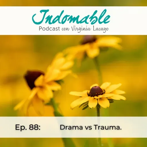 Ep.88 - Drama vs Trauma. (Con Coralia Guerra)