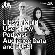 296 Libsyn Multi-User, New Podcast Audience Data and LUFS!