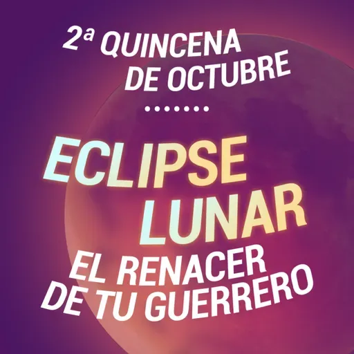 El Renacer de Tu Guerrer@. 🌚 ECLIPSE LUNAR🌚 - Tránsitos Astrológicos de la 2da Quincena de Octubre.