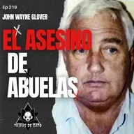 Ep 219 "El Asesino de Abuelas | John Wayne Glover"
