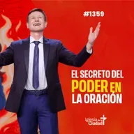 384: El secreto del poder en la oración - 6/7/2025 - #1359