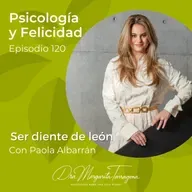 Ep. 120 Paola Albarrán - Ser diente de león