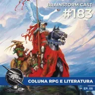 #183 - Coluna RPG e Literatura Ep 5 - Brainstorm Cast T4