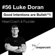 #56 - Luke Doran - Good Intentions are Bulls**t