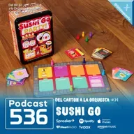 536 - Sushi GO, Del Cartón a la Orquesta #34