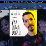 16) Kusurlu Güzellik: Mükemmeliyetçilik Tuzağı