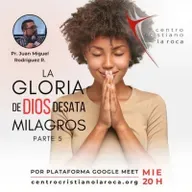 05.01.22 :: La Gloria de Dios Desata Milagros - Parte 5 :: Pr. Juan Miguel Rodriguez