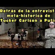 Detrás de la entrevista meta-historica de Tucker Carlson a Putin | Alfredo Jalife