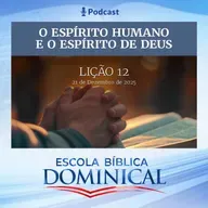 EBD | 12ª LIÇÃO: “O ESPÍRITO HUMANO E O ESPÍRITO DE DEUS”  