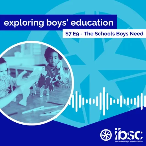 S7/Ep. 09 - The Schools Boys Need
