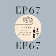 EP67: El papel de la incomodidad en mi vida