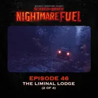 Nightmare Fuel #46: The Liminal Lodge (2 of 4)
