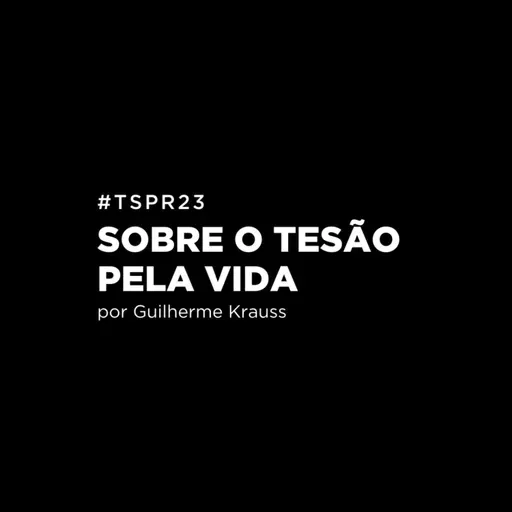 #TSPR23 - Sobre o tesão pela vida