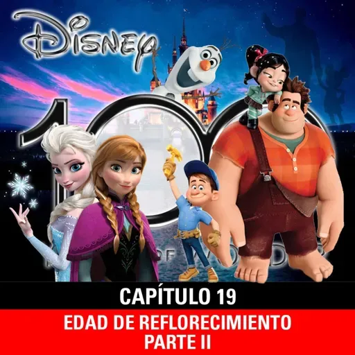 NaC 10x01: Serie 100 años de Disney - Capítulo 19: Edad del reflorecimiento disneyano - Parte 2 (2012-2013)