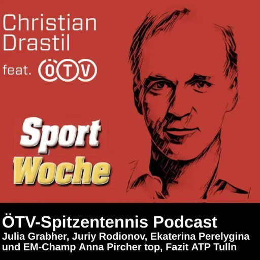 SportWoche ÖTV-Spitzentennis Podcast: Julia Grabher, Juriy Rodionov, Ekaterina Perelygina und EM-Champ Anna Pircher top, Fazit ATP Tulln