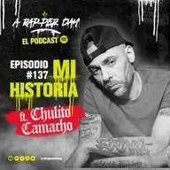 Episodio #137 / Mi Historia ft. Chulito Camacho