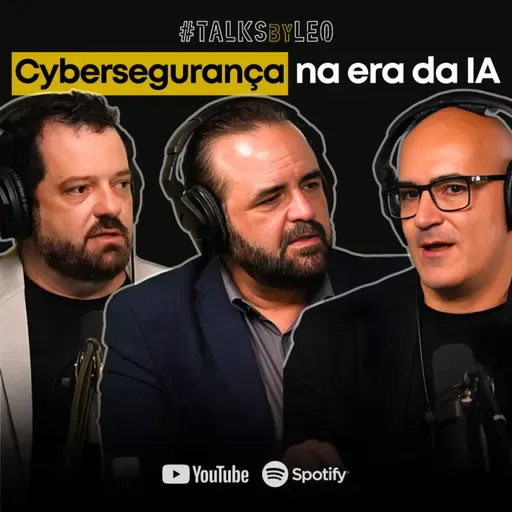 #219: CYBERSEGURANÇA NA ERA DA IA: Como se Proteger dos Novos Ataques Digitais, com Claudio Martinelli, Leandro Lazzerini e Luciano Lima