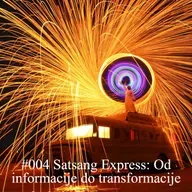 #004 Satsang Express: Od informacije do transformacije