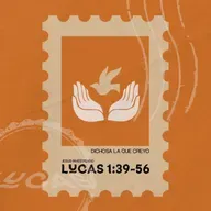 Dichosa la que creyó - Lucas 1:39-56