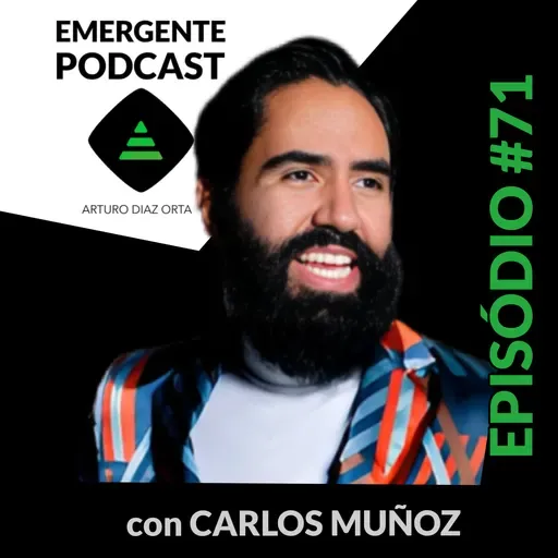 La evolución de Carlos Muñoz y su enfoque en el emprendimiento consciente | EP 71