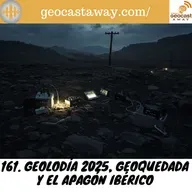 161. Geolodía 2025, Geoquedada y ¡APAGÓN!