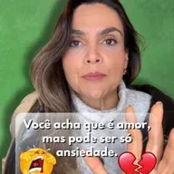 Você acha que é amor, mas pode ser só ansiedade.