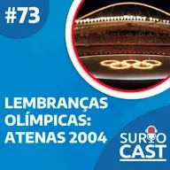Surtocast #73 - Lembranças olímpicas: Atenas 2004