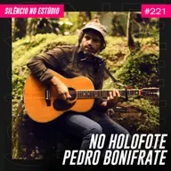 #221 - No Holofote - Pedro Bonifrate