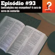 EP93- Contradições nos evangelhos? A cura do servo do centurião