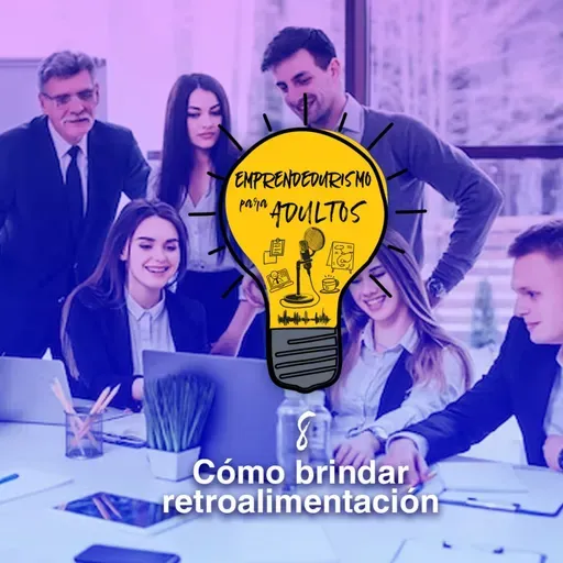 76- ¿Cómo brindar retroalimentación - Cómo Ser Buen Jefe
