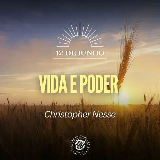 12 de Junho - Vida e poder | Christopher Nesse | Devocional Diário 