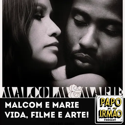 Papo de irmão#84 Malcom e Marie vida, Filme e Arte