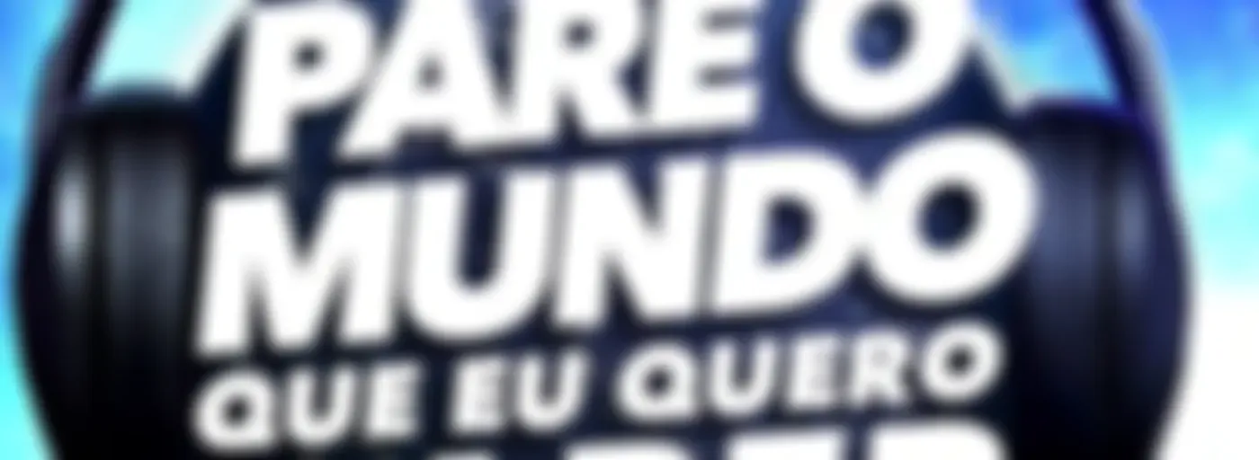 Pare o Mundo que eu Quero Saber