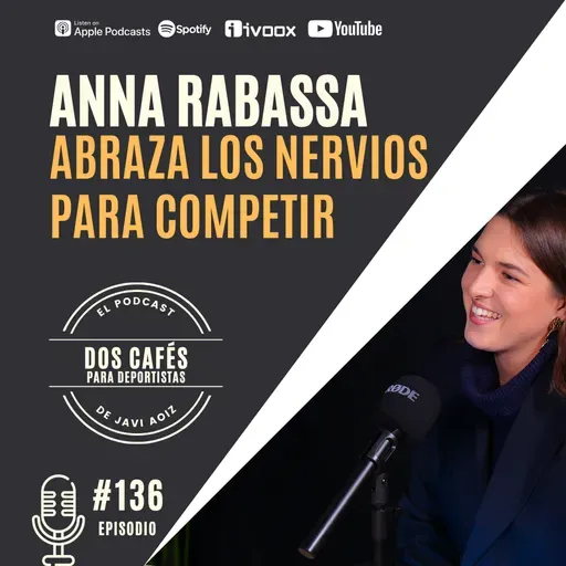 136. Abraza los nervios para competir | Anna Rabassa, psicóloga deportiva